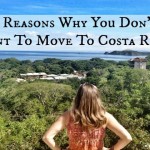 10 Important Reasons Why You Don’t Want To Move To Costa Rica