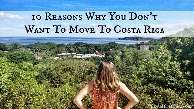 10 Reasons Why You Don't Want To Move To Costa Rica