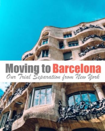 Moving to Barcelona: Our Trial Separation from New York