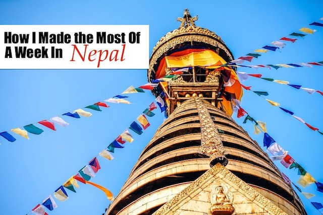 How I Made the Most of a Week in Nepal